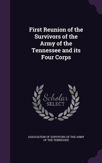 First Reunion of the Survivors of the Army of the Tennessee and its Four Corps