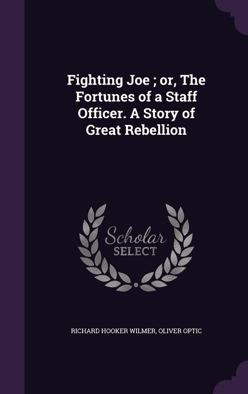 Front cover_Fighting Joe; or, The Fortunes of a Staff Officer. A Story of Great Rebellion