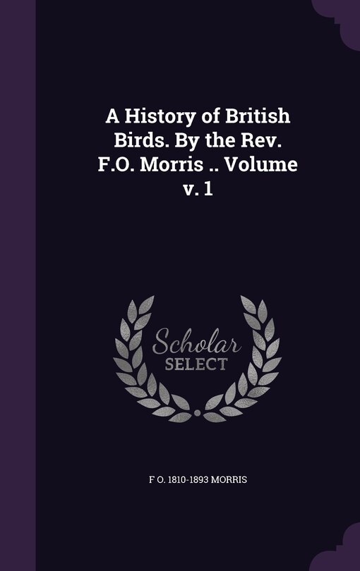 Couverture_A History of British Birds. By the Rev. F.O. Morris .. Volume v. 1