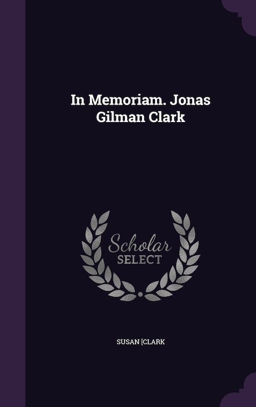 Front cover_In Memoriam. Jonas Gilman Clark