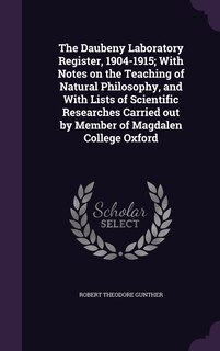 Front cover_The Daubeny Laboratory Register, 1904-1915; With Notes on the Teaching of Natural Philosophy, and With Lists of Scientific Researches Carried out by Member of Magdalen College Oxford