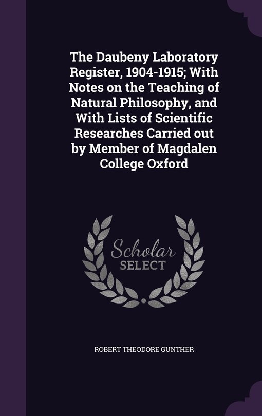 Front cover_The Daubeny Laboratory Register, 1904-1915; With Notes on the Teaching of Natural Philosophy, and With Lists of Scientific Researches Carried out by Member of Magdalen College Oxford