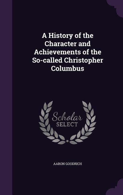 Front cover_A History of the Character and Achievements of the So-called Christopher Columbus