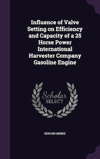 Couverture_Influence of Valve Setting on Efficiency and Capacity of a 25 Horse Power International Harvester Company Gasoline Engine