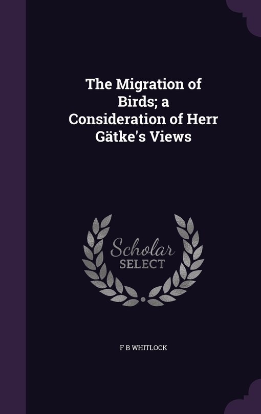 Front cover_The Migration of Birds; a Consideration of Herr Gätke's Views