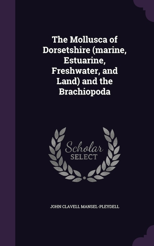 Couverture_The Mollusca of Dorsetshire (marine, Estuarine, Freshwater, and Land) and the Brachiopoda