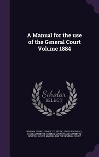 A Manual for the use of the General Court Volume 1884