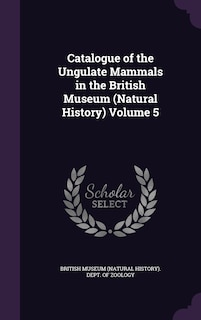 Front cover_Catalogue of the Ungulate Mammals in the British Museum (Natural History) Volume 5