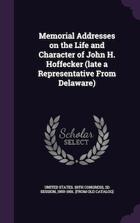 Couverture_Memorial Addresses on the Life and Character of John H. Hoffecker (late a Representative From Delaware)
