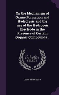 Couverture_On the Mechanism of Oxime Formation and Hydrolysis and the use of the Hydrogen Electrode in the Presence of Certain Organic Compounds ..