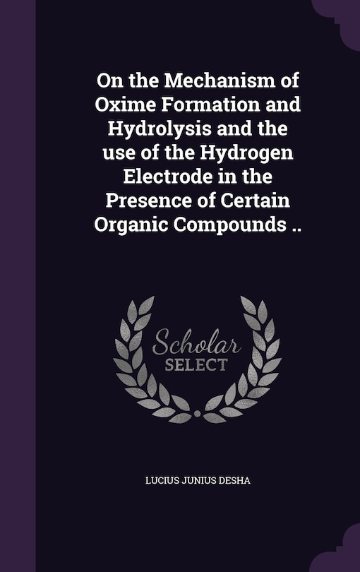 Couverture_On the Mechanism of Oxime Formation and Hydrolysis and the use of the Hydrogen Electrode in the Presence of Certain Organic Compounds ..