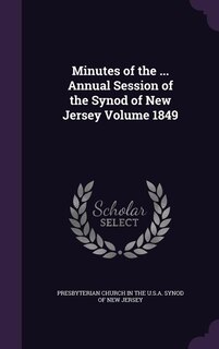 Minutes of the ... Annual Session of the Synod of New Jersey Volume 1849