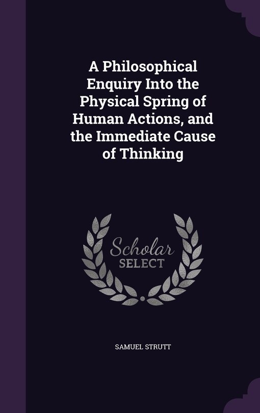 Couverture_A Philosophical Enquiry Into the Physical Spring of Human Actions, and the Immediate Cause of Thinking