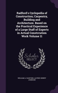 Front cover_Radford's Cyclopedia of Construction; Carpentry, Building and Architecture. Based on the Practical Experience of a Large Staff of Experts in Actual Constrcution Work Volume 11
