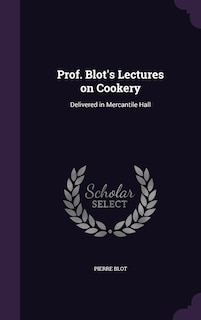 Front cover_Prof. Blot's Lectures on Cookery