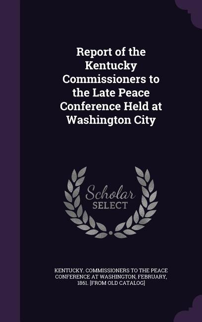 Front cover_Report of the Kentucky Commissioners to the Late Peace Conference Held at Washington City