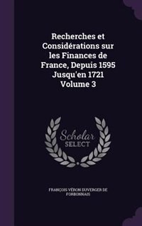 Couverture_Recherches et Considérations sur les Finances de France, Depuis 1595 Jusqu'en 1721 Volume 3