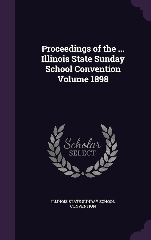 Couverture_Proceedings of the ... Illinois State Sunday School Convention Volume 1898