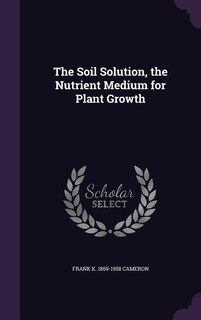 The Soil Solution, the Nutrient Medium for Plant Growth