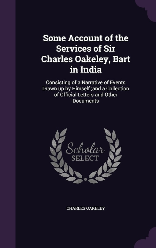 Front cover_Some Account of the Services of Sir Charles Oakeley, Bart in India