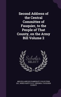 Couverture_Second Address of the Central Committee of Fauquier, to the People of That County, on the Army Bill Volume 2