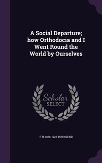A Social Departure; how Orthodocia and I Went Round the World by Ourselves