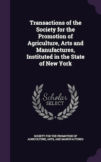 Front cover_Transactions of the Society for the Promotion of Agriculture, Arts and Manufactures, Instituted in the State of New York