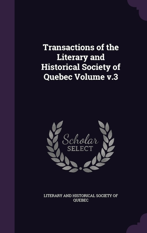 Front cover_Transactions of the Literary and Historical Society of Quebec Volume v.3