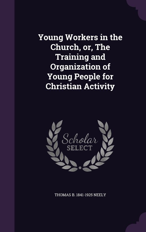 Front cover_Young Workers in the Church, or, The Training and Organization of Young People for Christian Activity