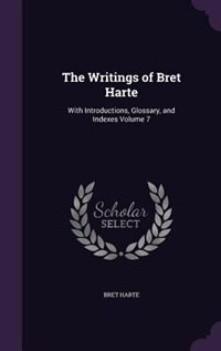 The Writings of Bret Harte: With Introductions, Glossary, and Indexes Volume 7