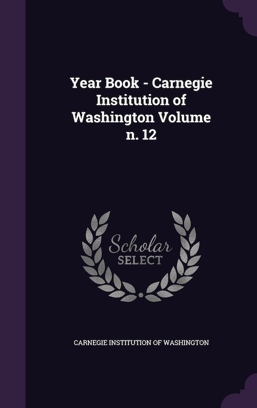 Front cover_Year Book - Carnegie Institution of Washington Volume n. 12