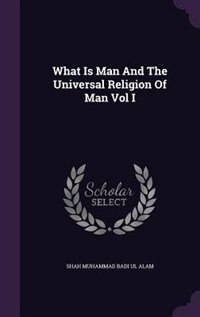 Couverture_What Is Man And The Universal Religion Of Man Vol I