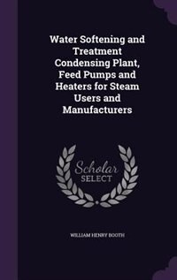 Water Softening and Treatment Condensing Plant, Feed Pumps and Heaters for Steam Users and Manufacturers