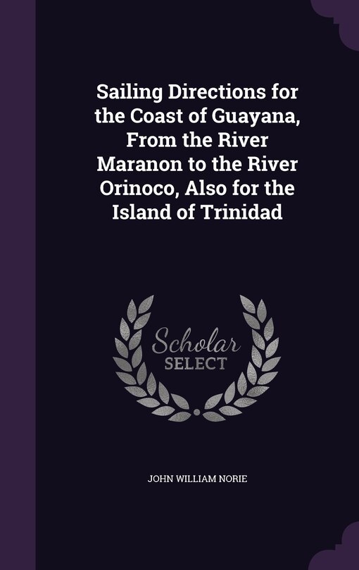 Front cover_Sailing Directions for the Coast of Guayana, From the River Maranon to the River Orinoco, Also for the Island of Trinidad