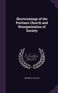 Front cover_Shortcomings of the Puritans Church and Reorganization of Society