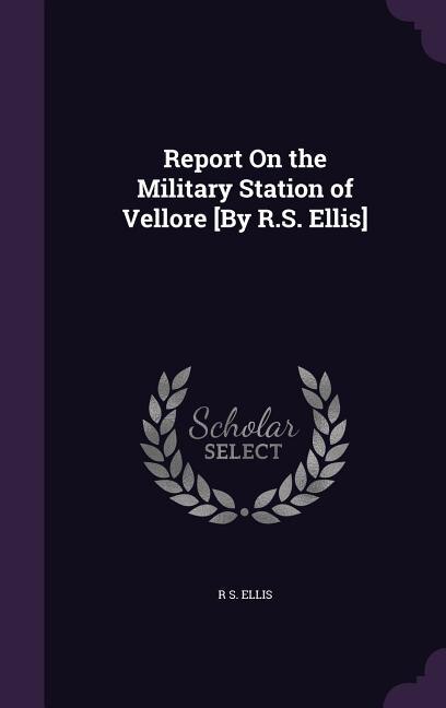 Front cover_Report On the Military Station of Vellore [By R.S. Ellis]