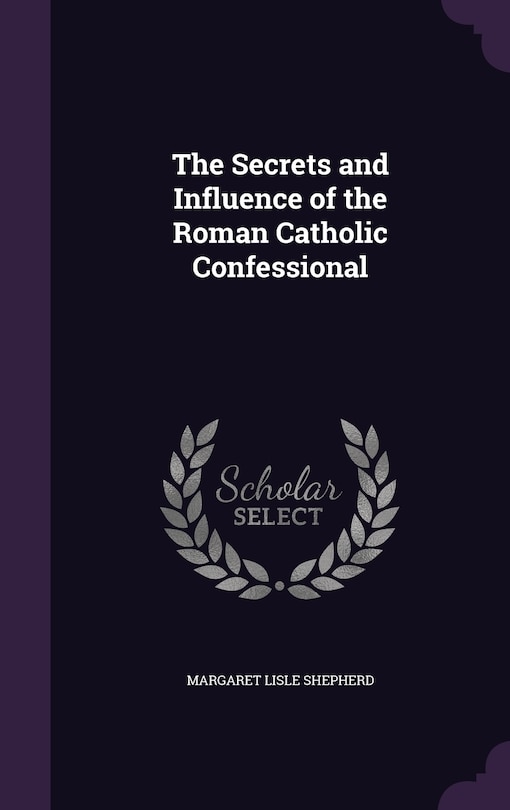 Front cover_The Secrets and Influence of the Roman Catholic Confessional
