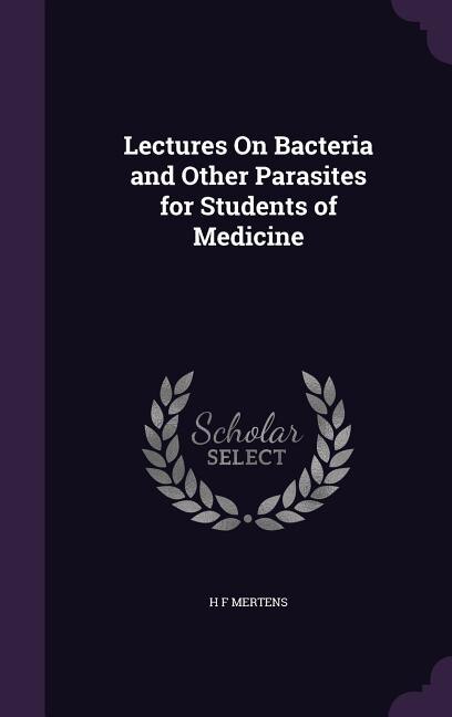 Front cover_Lectures On Bacteria and Other Parasites for Students of Medicine