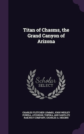 Titan of Chasms, the Grand Canyon of Arizona