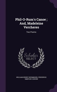 Phil-O-Rum's Canoe ; And, Madeleine Vercheres: Two Poems