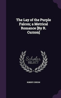 Front cover_The Lay of the Purple Falcon; a Metrical Romance [By R. Curzon]