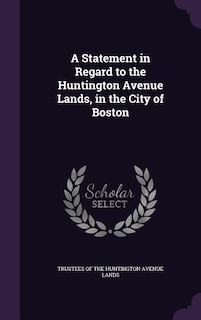 A Statement in Regard to the Huntington Avenue Lands, in the City of Boston