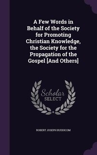 Front cover_A Few Words in Behalf of the Society for Promoting Christian Knowledge, the Society for the Propagation of the Gospel [And Others]