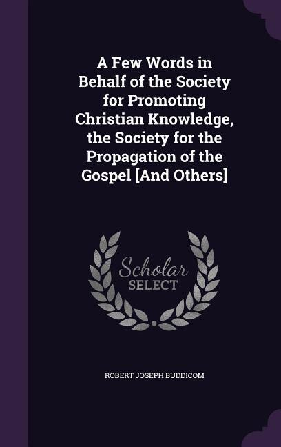 Front cover_A Few Words in Behalf of the Society for Promoting Christian Knowledge, the Society for the Propagation of the Gospel [And Others]