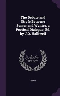 Front cover_The Debate and Stryfe Betwene Somer and Wynter, a Poetical Dialogue, Ed. by J.O. Halliwell