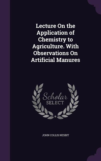 Front cover_Lecture On the Application of Chemistry to Agriculture. With Observations On Artificial Manures