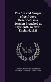 Couverture_The Sin and Danger of Self-Love Described, in a Sermon Preached at Plymouth, in New-England, 1621