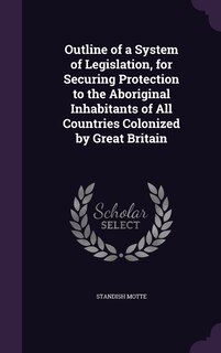 Front cover_Outline of a System of Legislation, for Securing Protection to the Aboriginal Inhabitants of All Countries Colonized by Great Britain