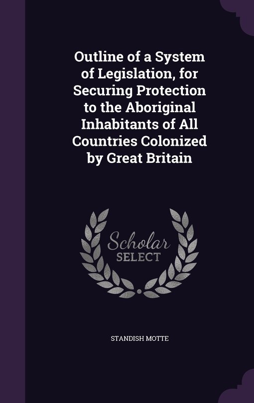 Front cover_Outline of a System of Legislation, for Securing Protection to the Aboriginal Inhabitants of All Countries Colonized by Great Britain