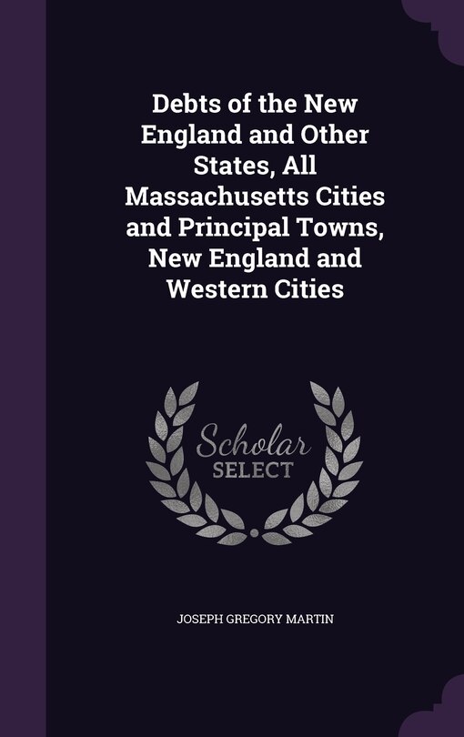 Couverture_Debts of the New England and Other States, All Massachusetts Cities and Principal Towns, New England and Western Cities